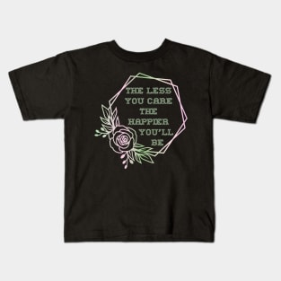 The Less You Care The Happier You'll Be Kids T-Shirt